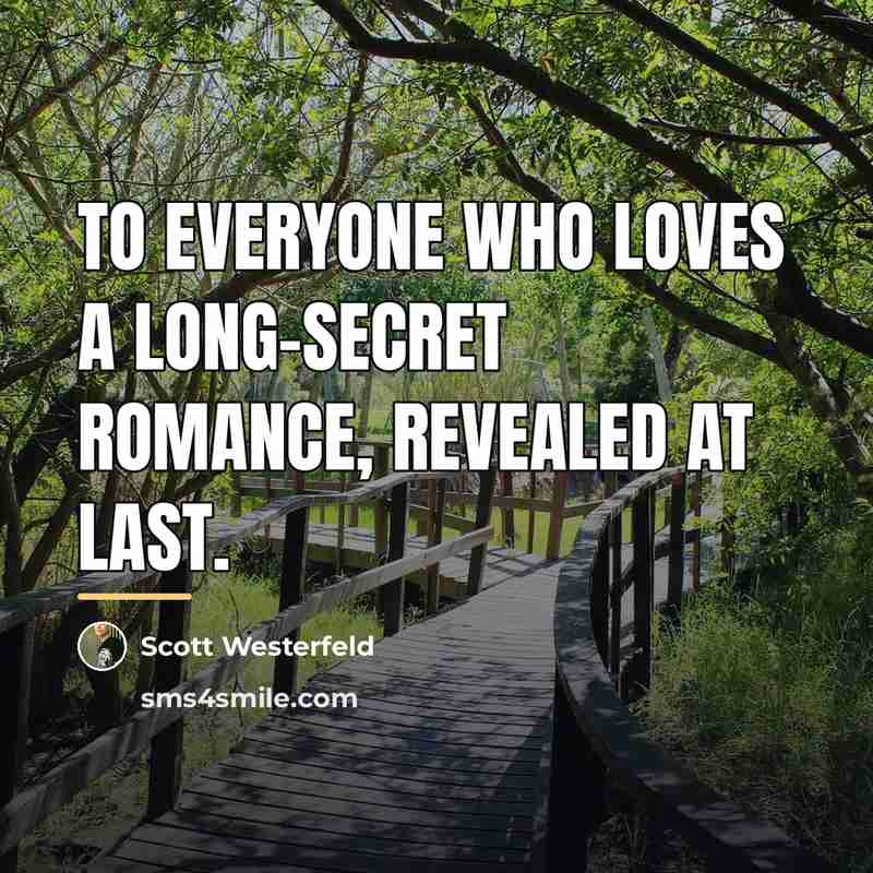 “To everyone who loves a long-secret romance, revealed at last.…” quote by Scott Westerfeld