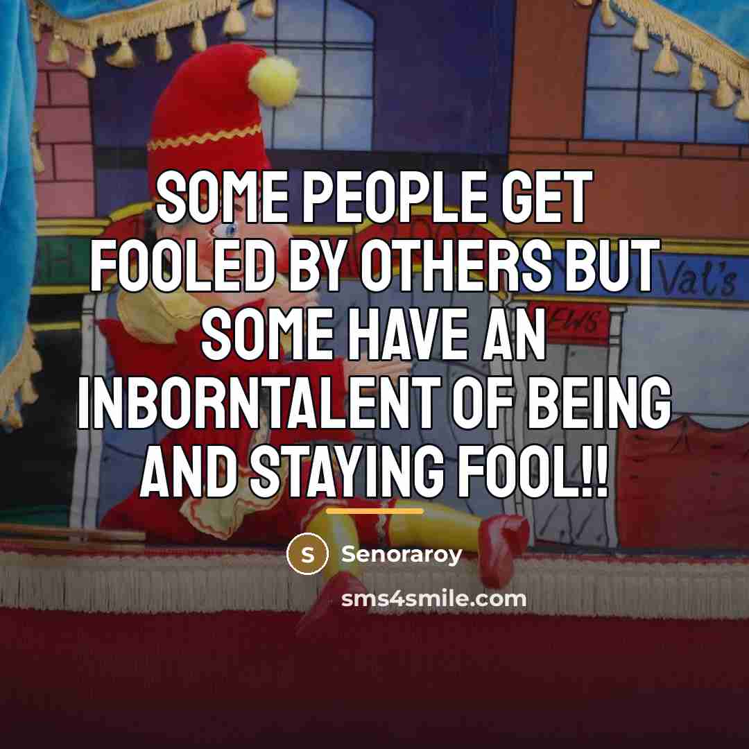 “Some people get fooled by others but some have an…” quote by Senoraroy