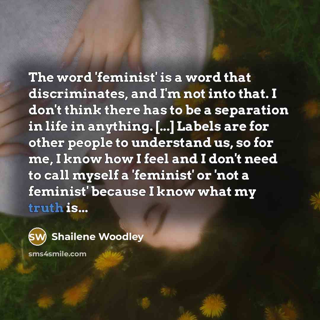“The word 'feminist' is a word that discriminates, and I'm…” quote by Shailene Woodley
