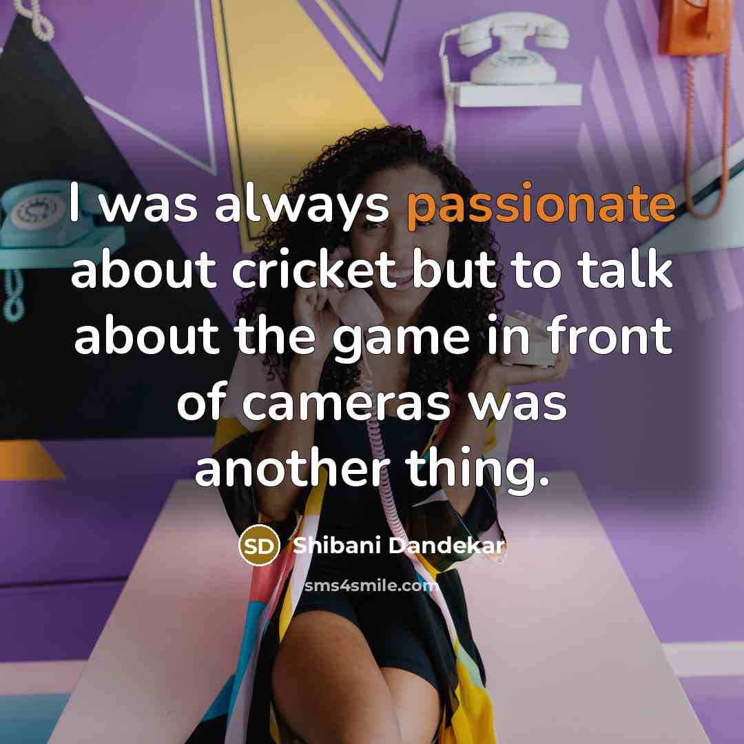 “I was always passionate about cricket but to talk about…” quote by Shibani Dandekar