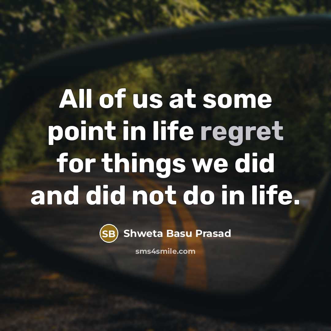 “All of us at some point in life regret for…” quote by Shweta Basu Prasad