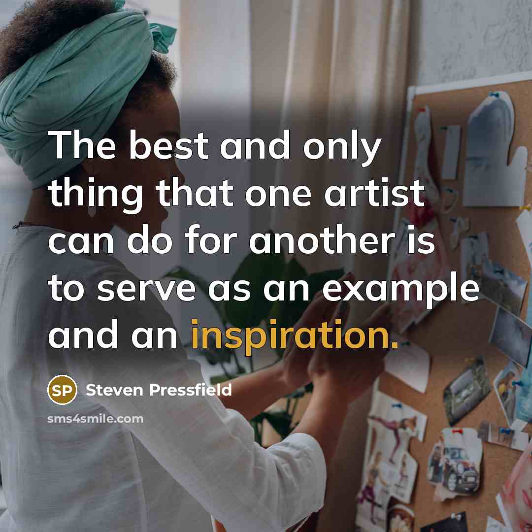 “The best and only thing that one artist can do…” quote by Steven Pressfield