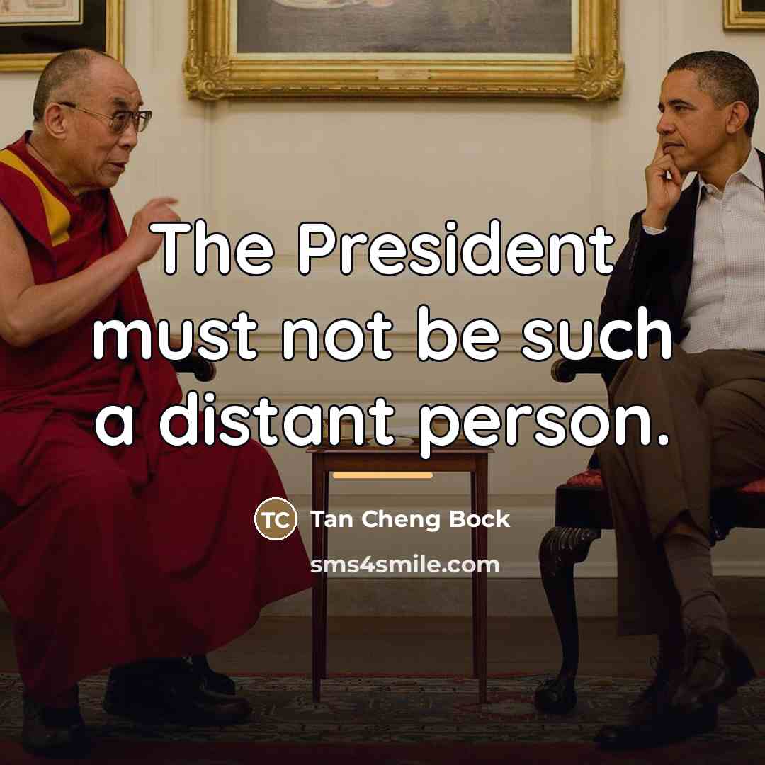 “The President must not be such a distant person.…” quote by Tan Cheng Bock