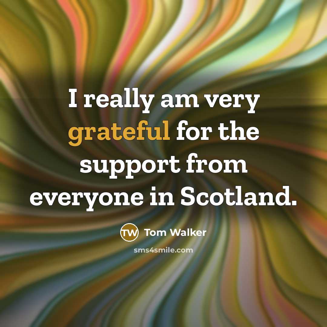 “I really am very grateful for the support from everyone…” quote by Tom Walker