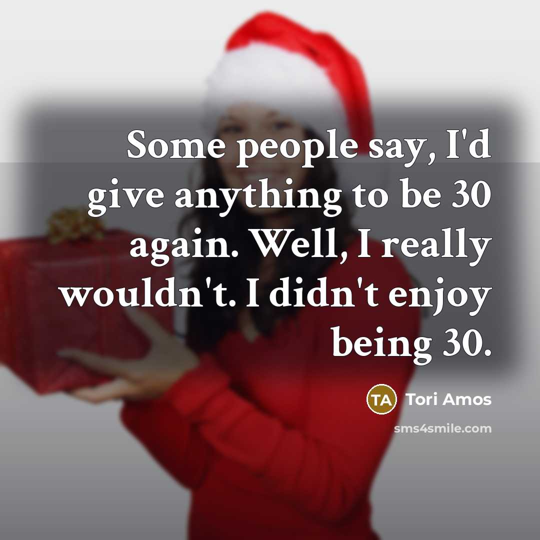 “Some people say, I'd give anything to be 30 again.…” quote by Tori Amos