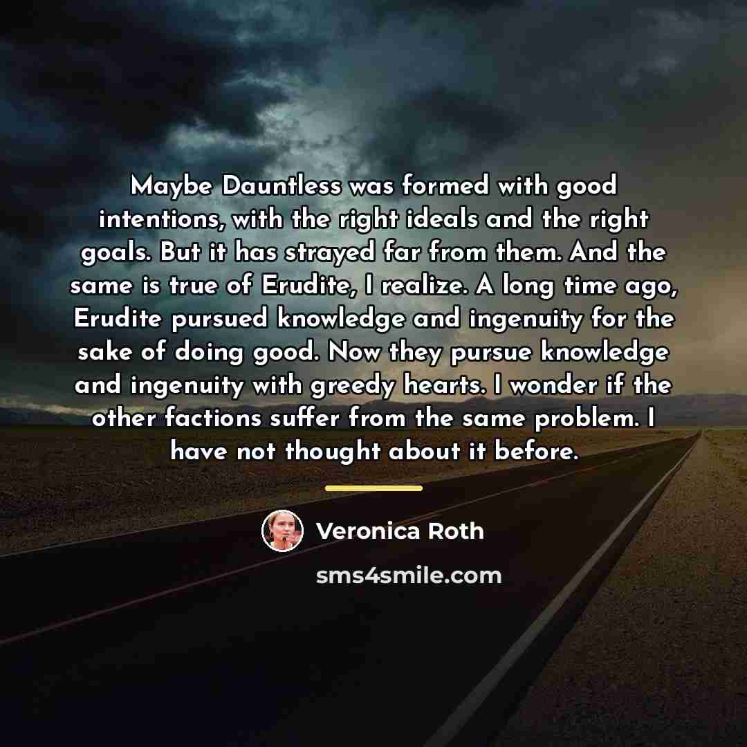 “Maybe Dauntless was formed with good intentions, with the right…” quote by Veronica Roth
