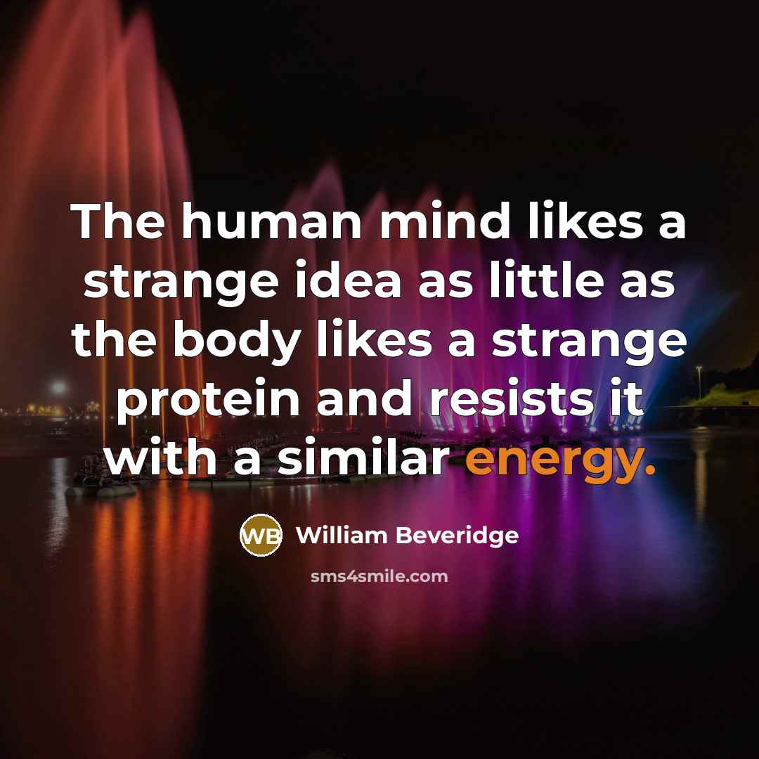 “The human mind likes a strange idea as little as…” quote by William Beveridge