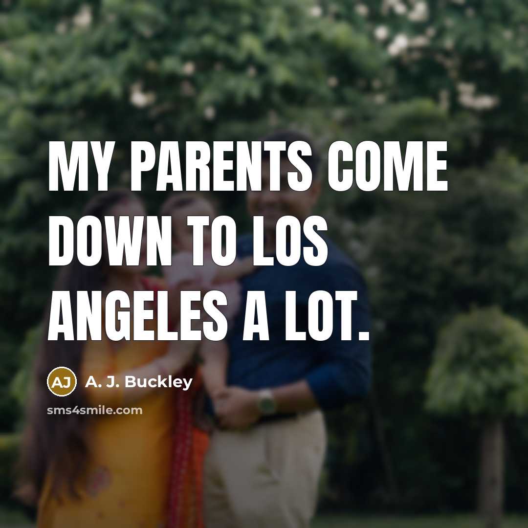 “My parents come down to Los Angeles a lot.…” quote by A. J. Buckley