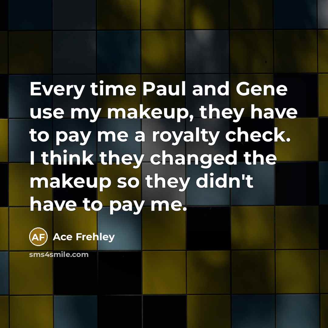 “Every time Paul and Gene use my makeup, they have…” quote by Ace Frehley