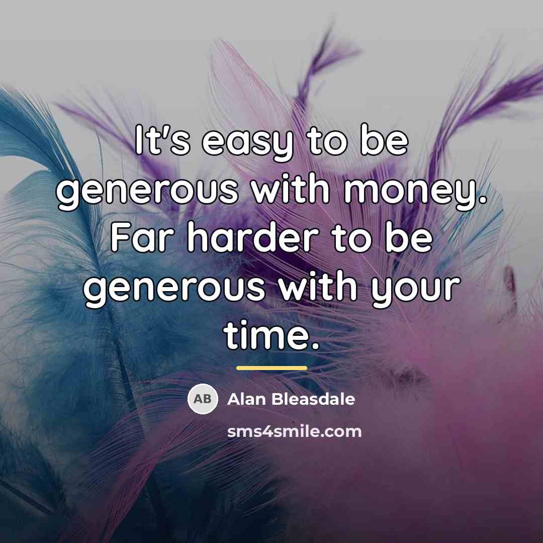 “It's easy to be generous with money. Far harder to…” quote by Alan Bleasdale