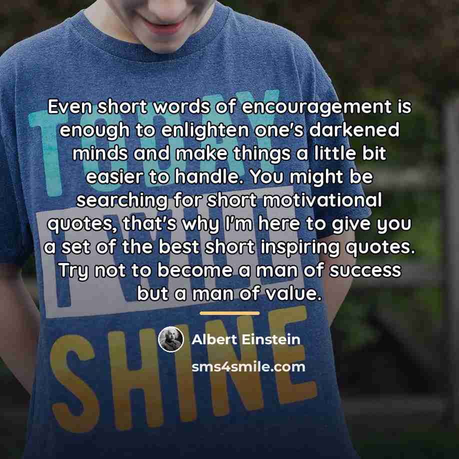 “Even short words of encouragement is enough to enlighten one's…” quote by Albert Einstein