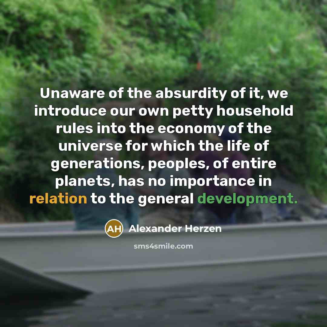 “Unaware of the absurdity of it, we introduce our own…” quote by Alexander Herzen