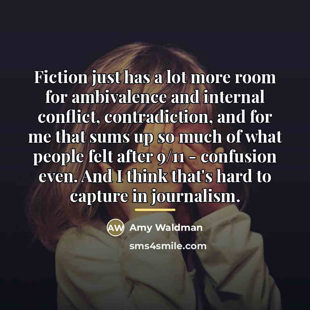 “Fiction just has a lot more room for ambivalence and…” quote by Amy Waldman