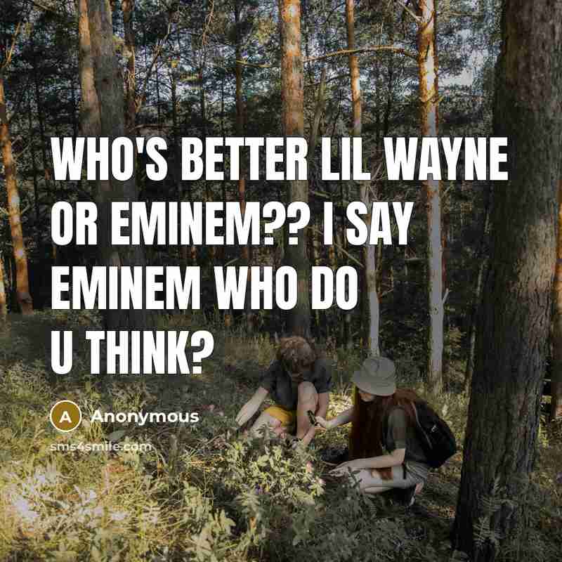 “Who's better lil Wayne or eminem?? I say eminem who…” quote by Anonymous