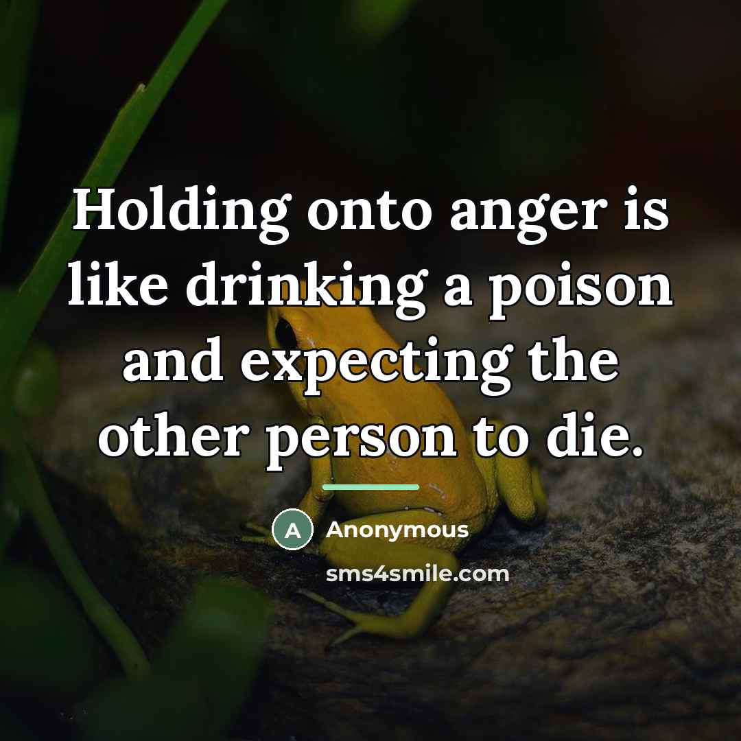 “Holding onto anger is like drinking a poison and expecting…” quote by Anonymous