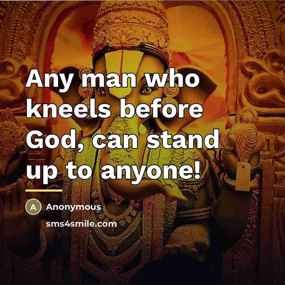 “Any man who kneels before God, can stand up to…” quote by Anonymous