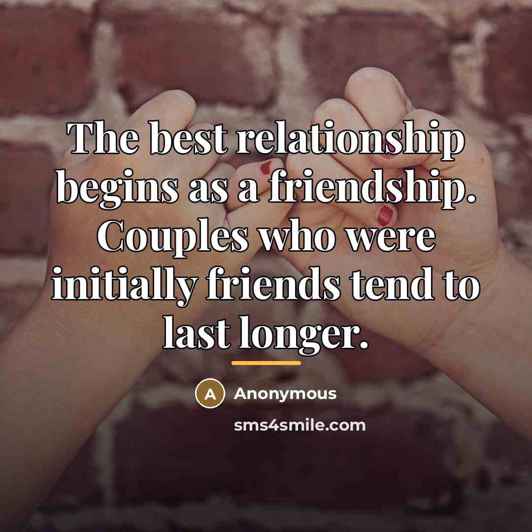 “The best relationship begins as a friendship. Couples who were…” quote by Anonymous