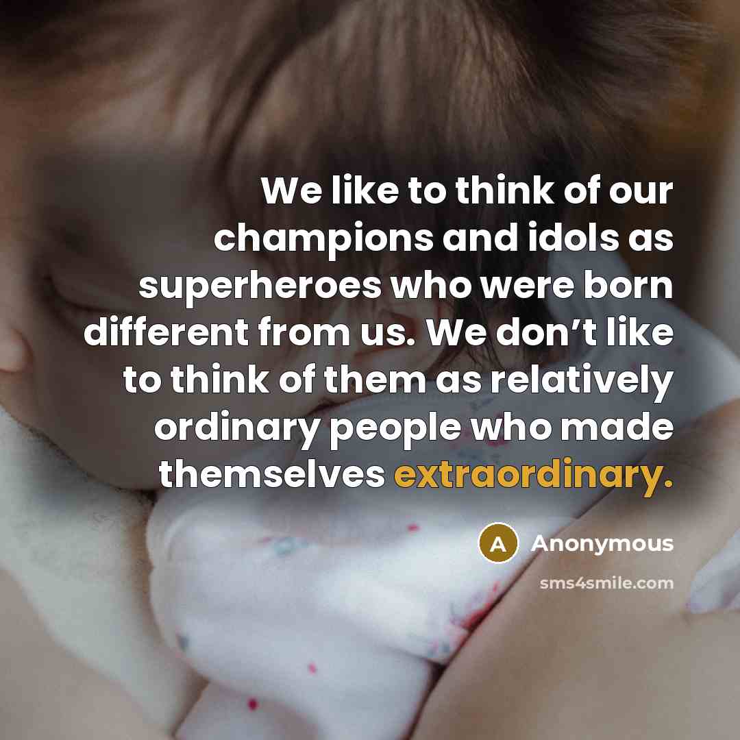 “We like to think of our champions and idols as…” quote by Anonymous