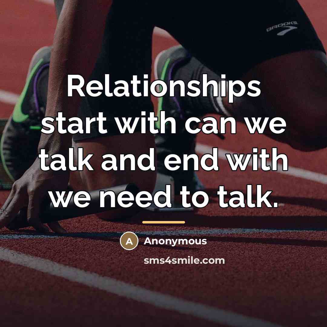 “Relationships start with can we talk and end with we…” quote by Anonymous