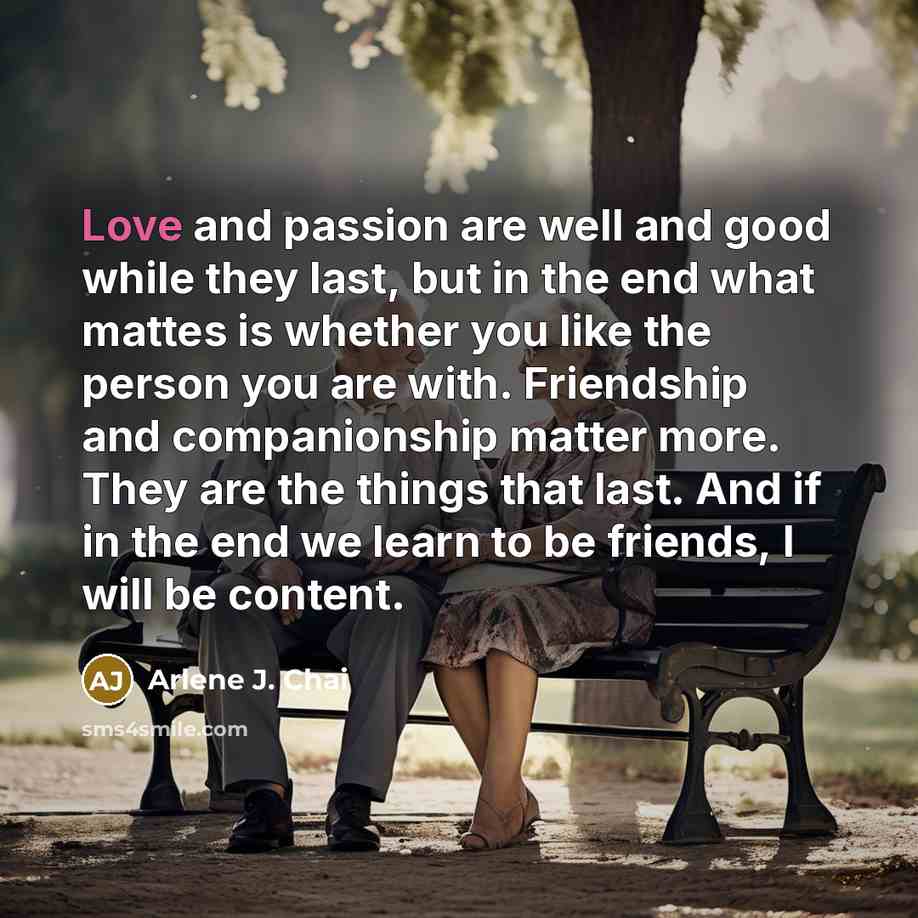 “Love and passion are well and good while they last,…” quote by Arlene J. Chai