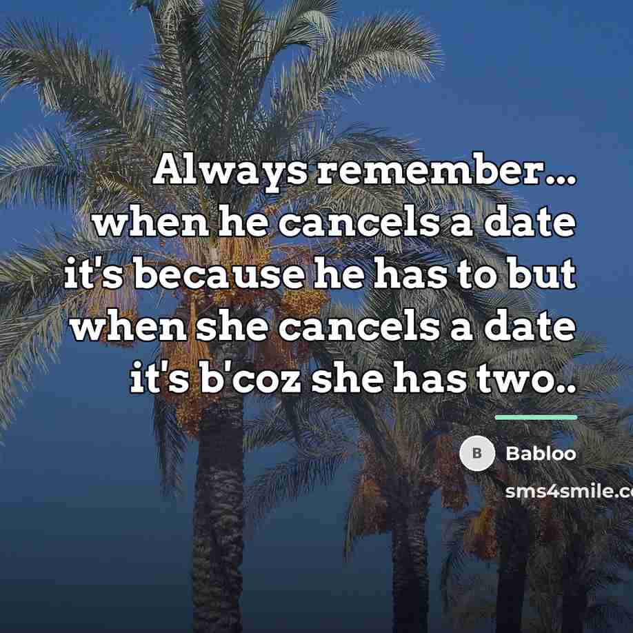 “Always remember... when he cancels a date it's because he…” quote by Babloo