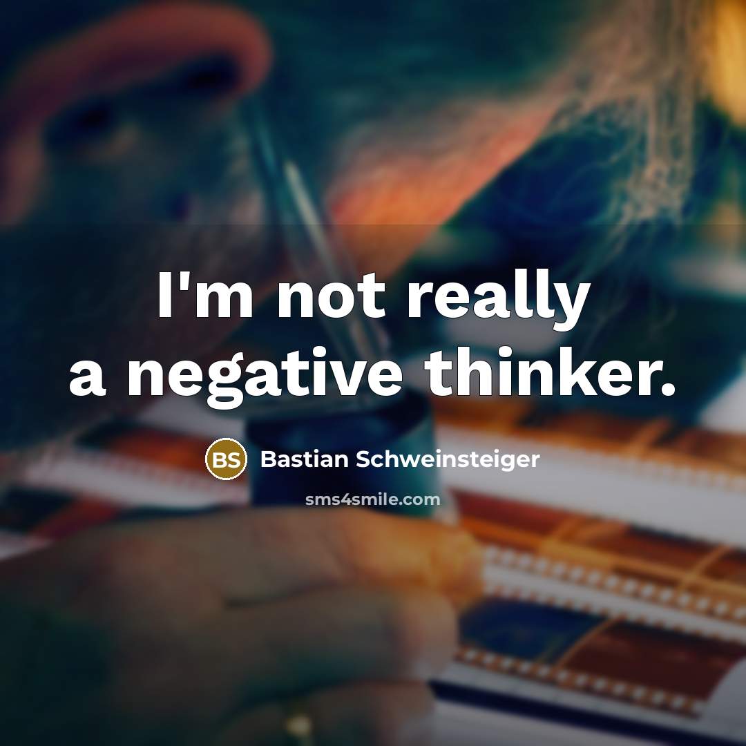 “I'm not really a negative thinker.…” quote by Bastian Schweinsteiger