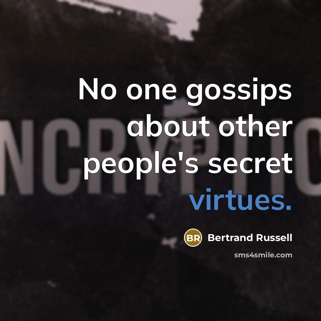 “No one gossips about other people's secret virtues.” quote by Bertrand Russell
