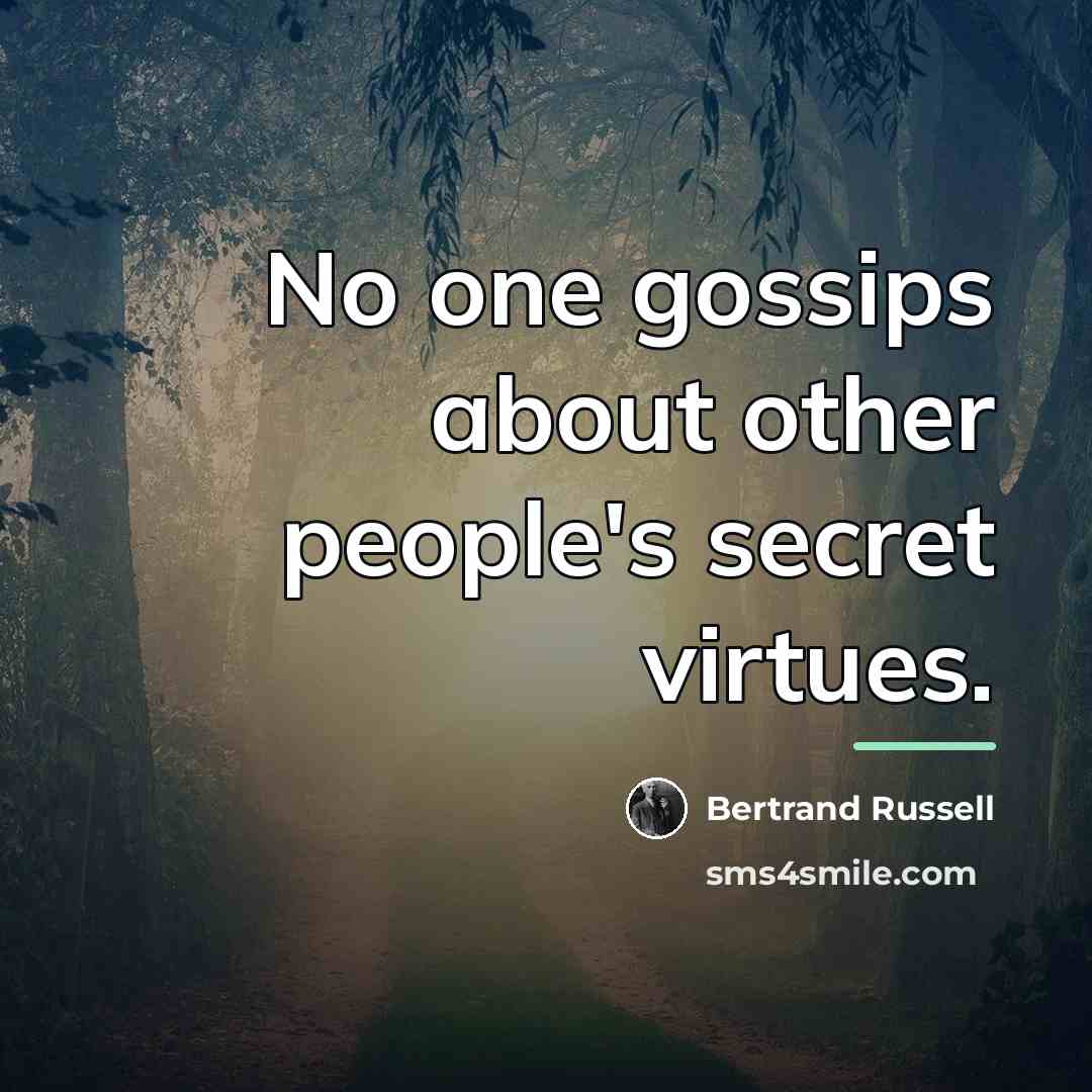 “No one gossips about other people's secret virtues.…” quote by Bertrand Russell