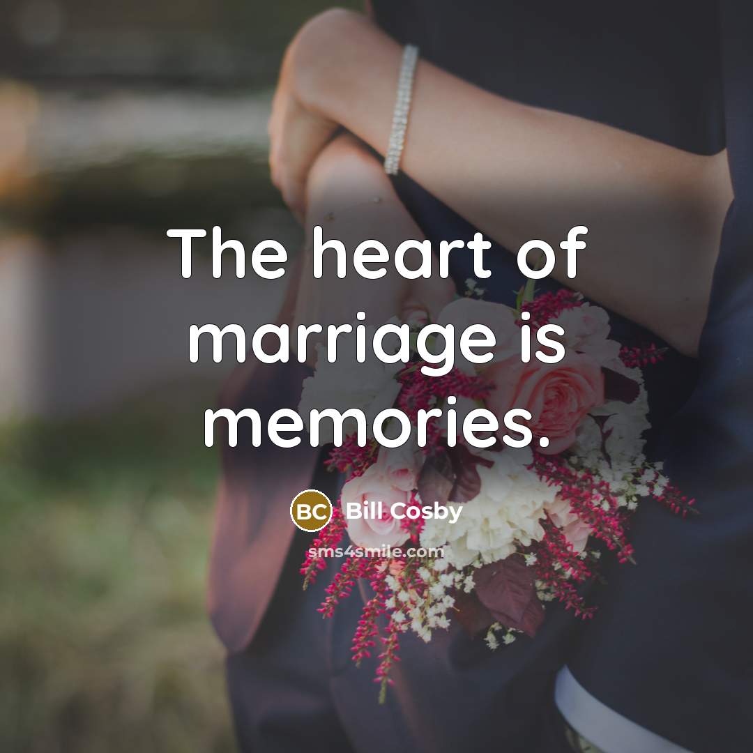 “The heart of marriage is memories.…” quote by Bill Cosby