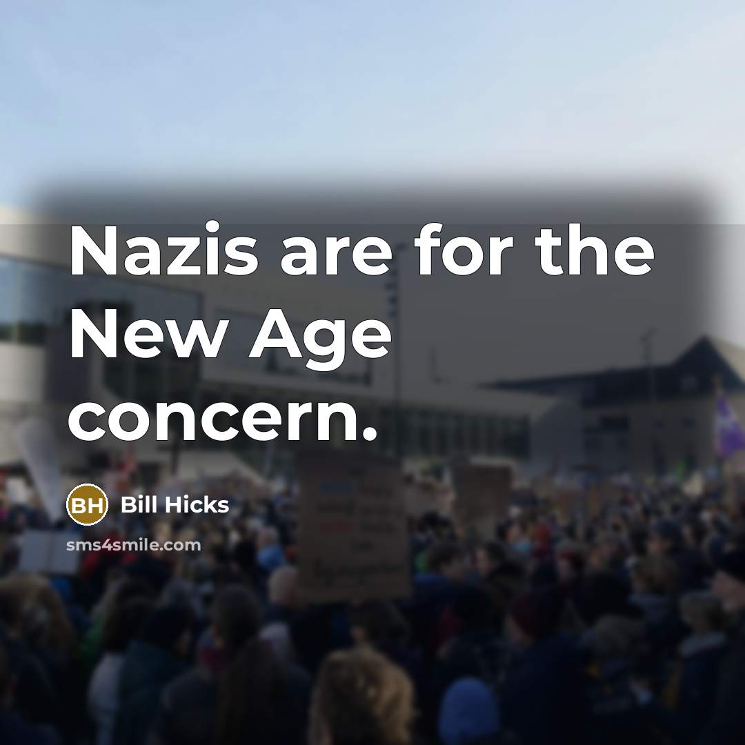 “Nazis are for the New Age concern.…” quote by Bill Hicks