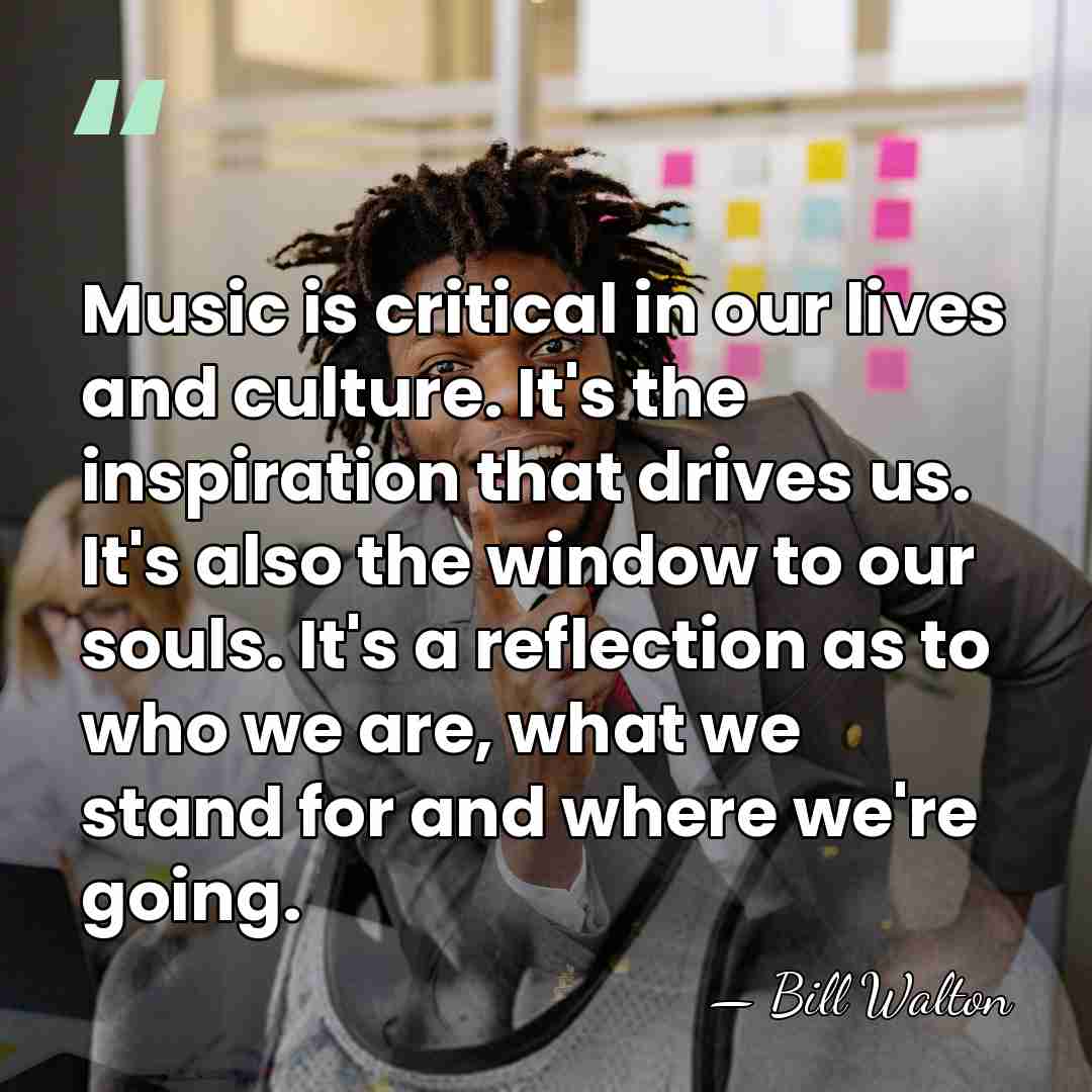 Music is critical in our lives and culture. It's the inspiration that&hellip; - Bill Walton