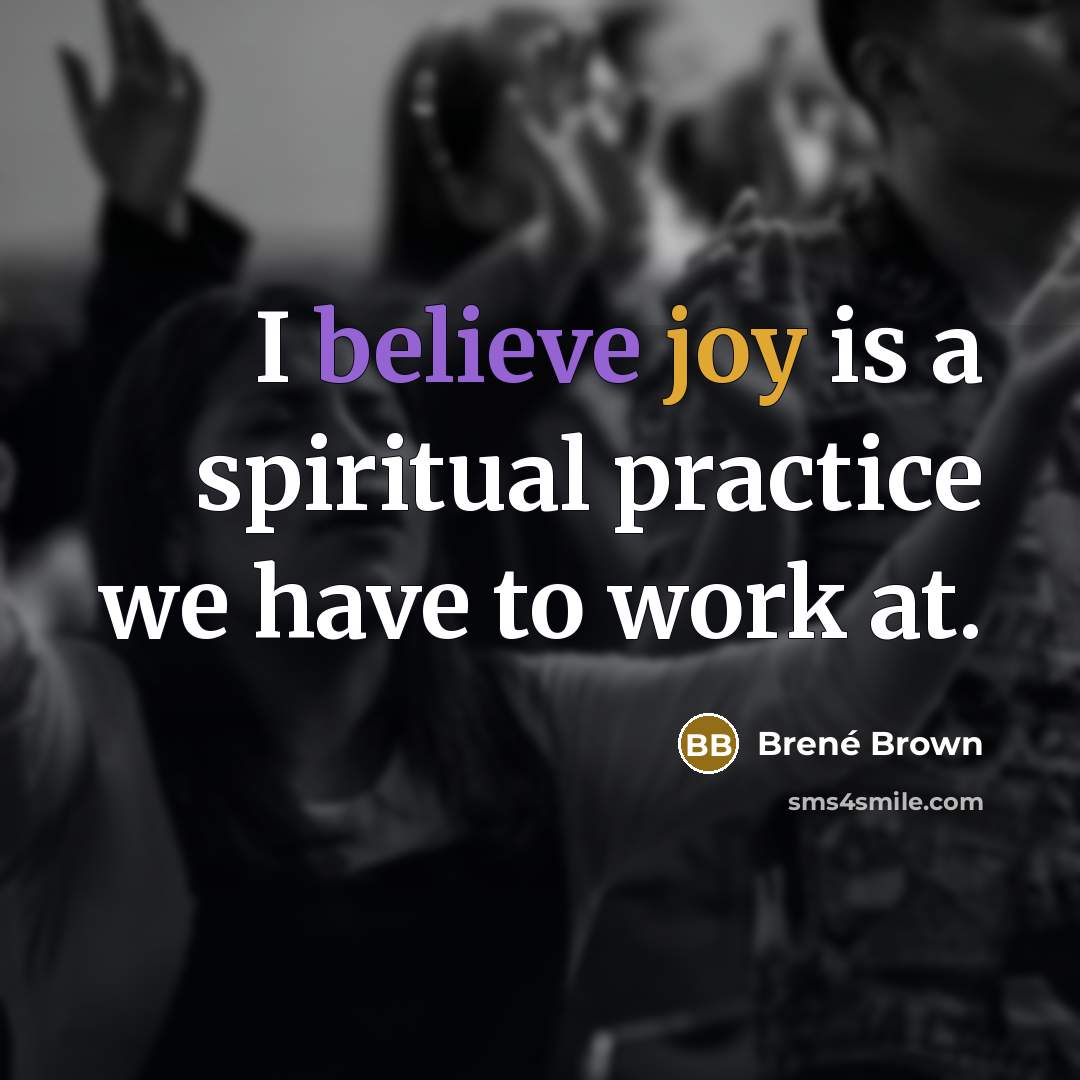 “I believe joy is a spiritual practice we have to…” quote by Brené Brown
