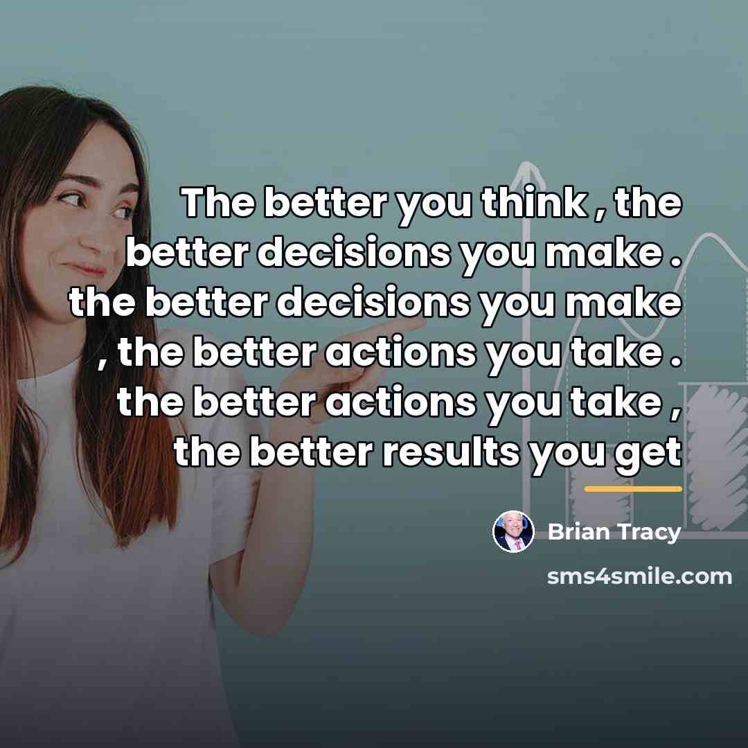 “The better you think , the better decisions you make…” quote by Brian Tracy