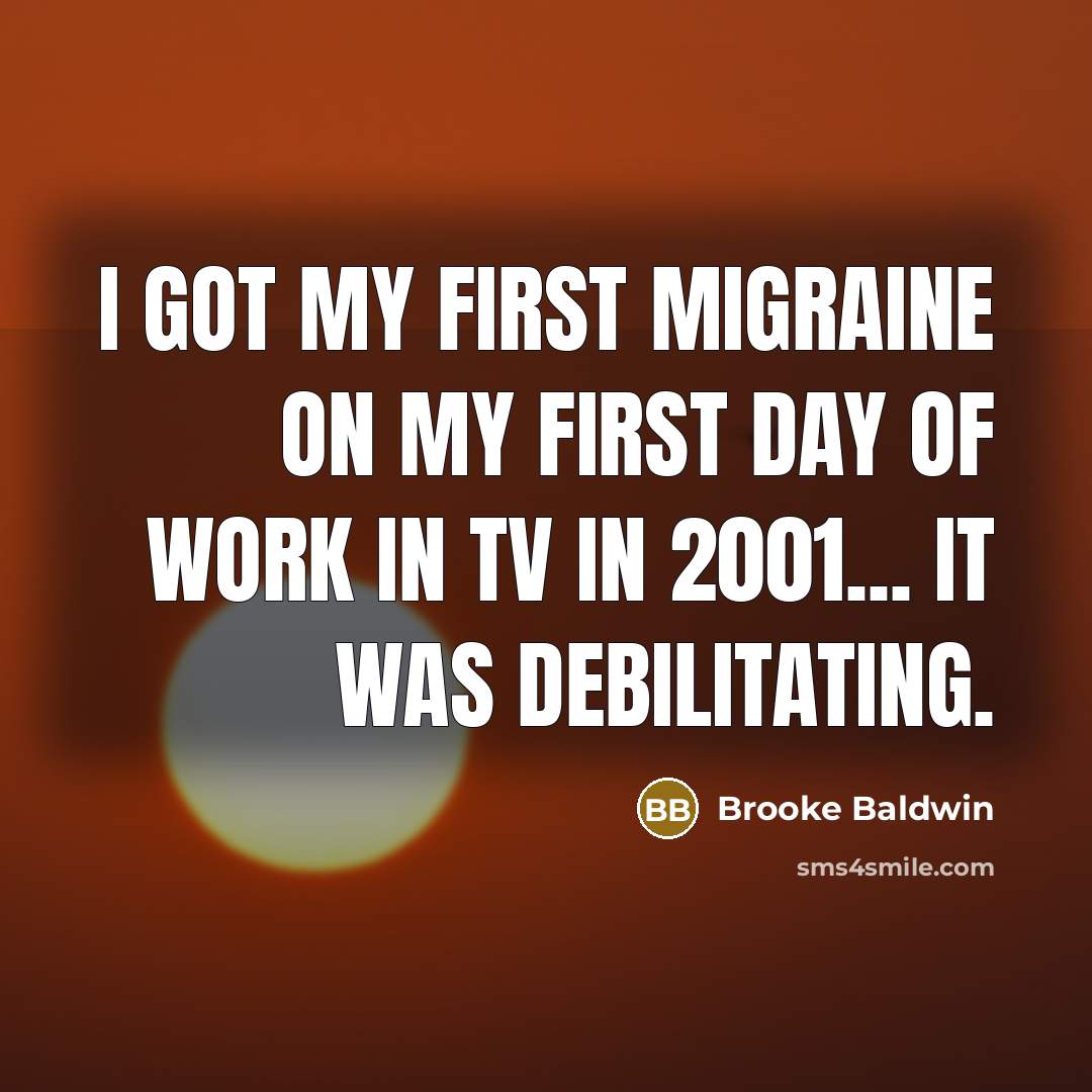 “I got my first migraine on my first day of…” quote by Brooke Baldwin
