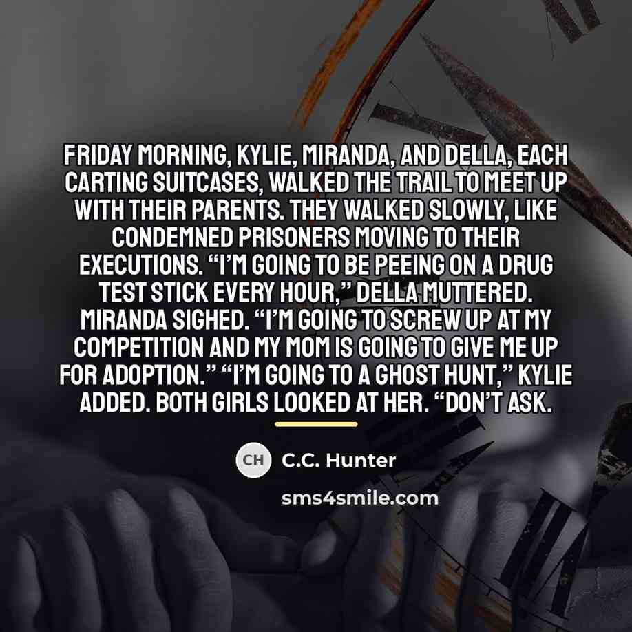 “Friday morning, Kylie, Miranda, and Della, each carting suitcases, walked…” quote by C.C. Hunter