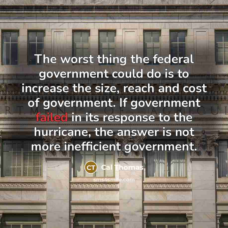 “The worst thing the federal government could do is to…” quote by Cal Thomas