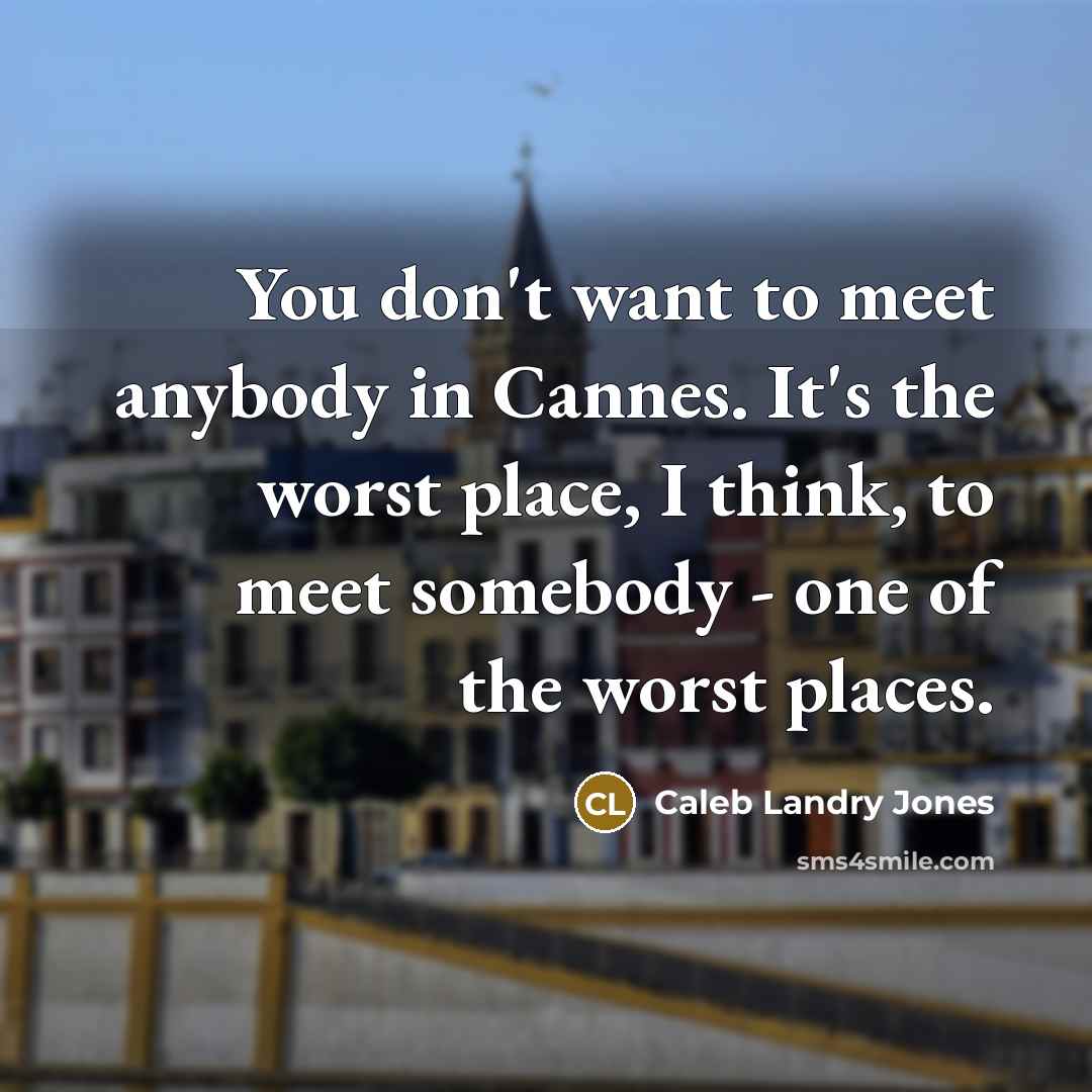 “You don't want to meet anybody in Cannes. It's the…” quote by Caleb Landry Jones