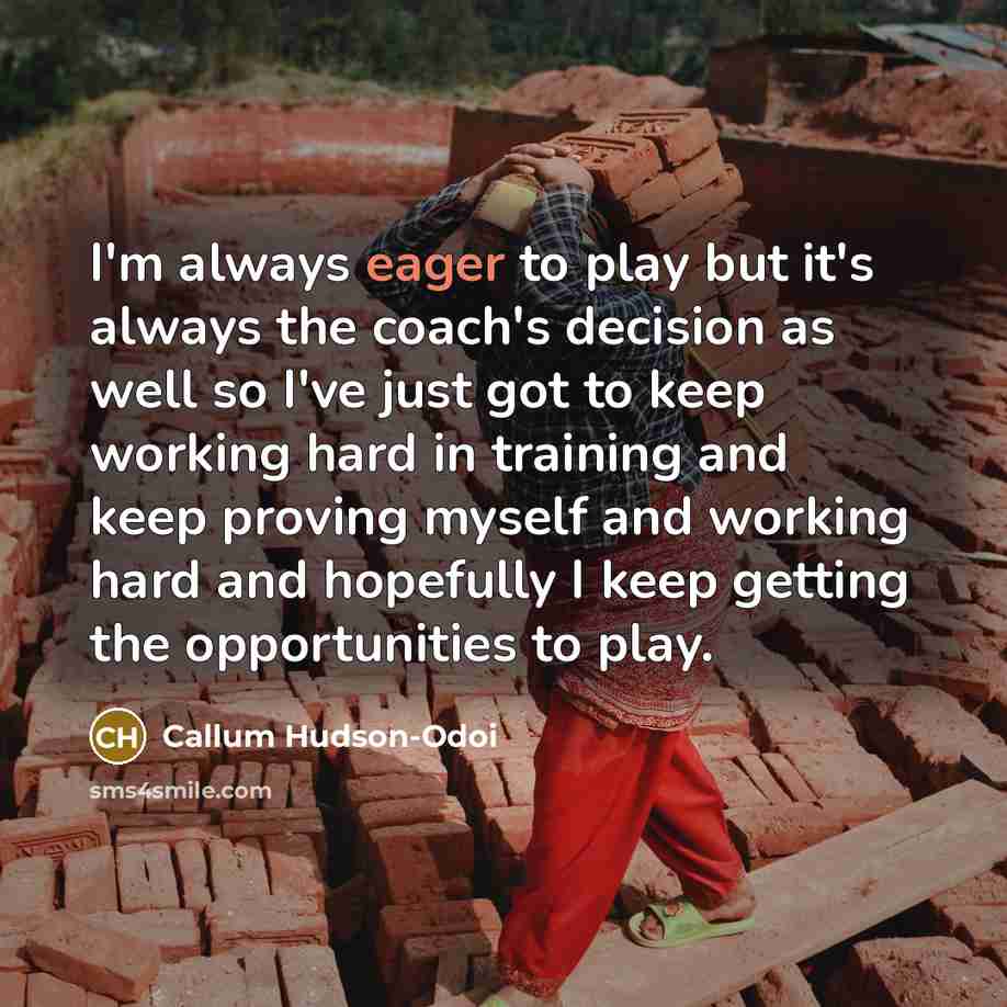 “I'm always eager to play but it's always the coach's…” quote by Callum Hudson-Odoi