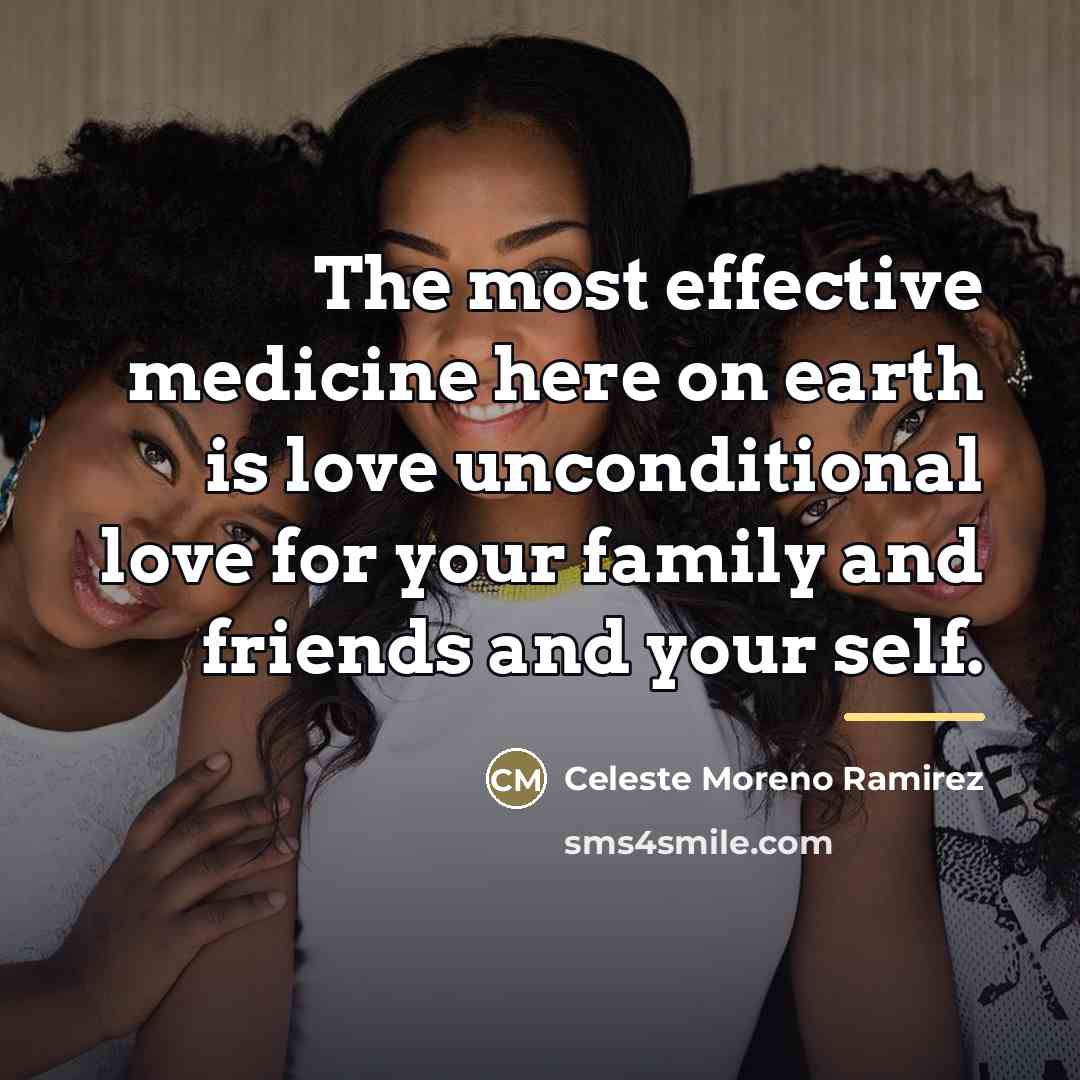 “The most effective medicine here on earth is love unconditional…” quote by Celeste Moreno Ramirez