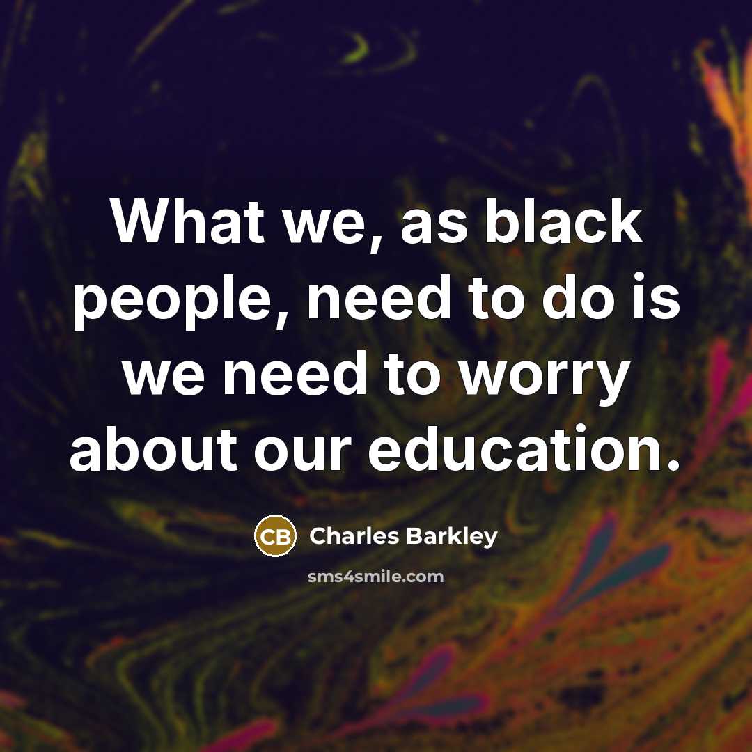 “What we, as black people, need to do is we…” quote by Charles Barkley