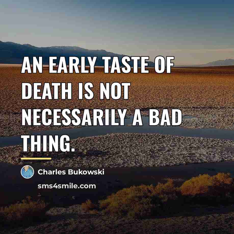 “An early taste of death is not necessarily a bad…” quote by Charles Bukowski