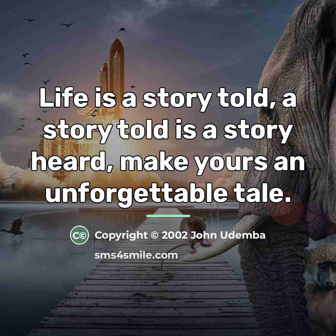 “Life is a story told, a story told is a…” quote by Copyright © 2002 John Udemba
