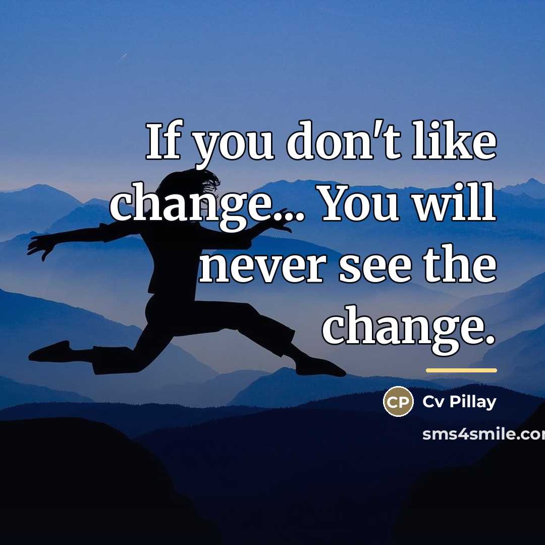 “If you don't like change... You will never see the…” quote by Cv Pillay