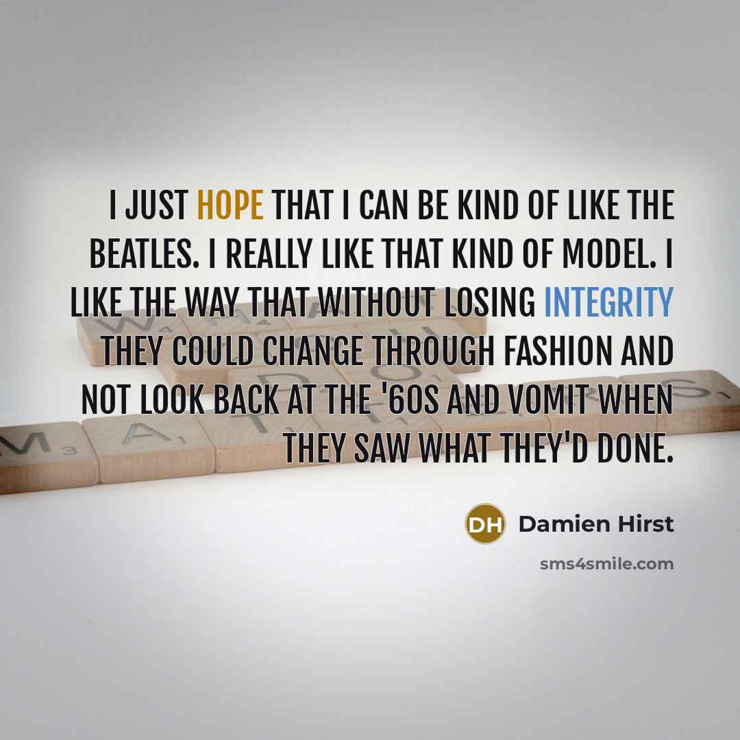 “I just hope that I can be kind of like…” quote by Damien Hirst