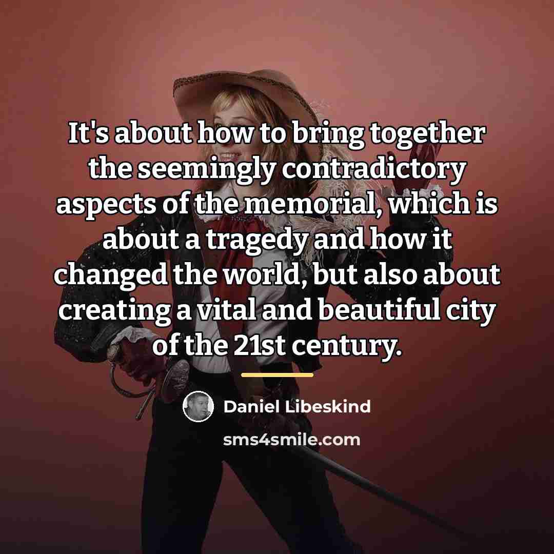 “It's about how to bring together the seemingly contradictory aspects…” quote by Daniel Libeskind