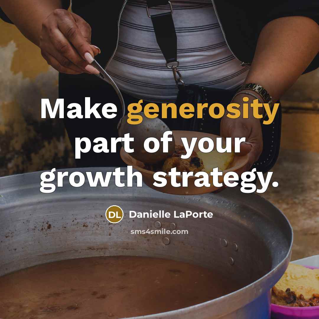 “Make generosity part of your growth strategy.…” quote by Danielle LaPorte