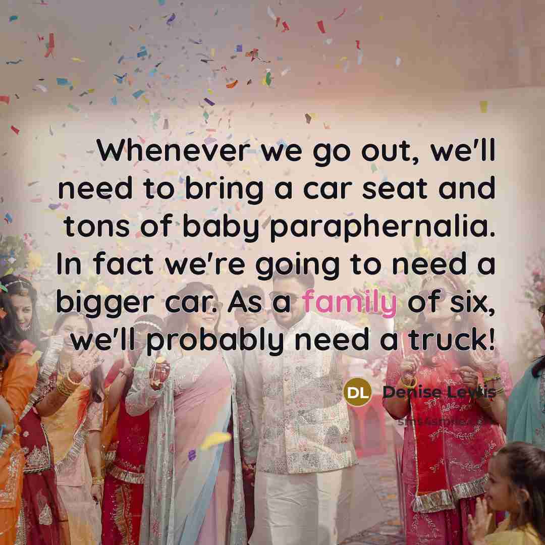 “Whenever we go out, we'll need to bring a car…” quote by Denise Lewis