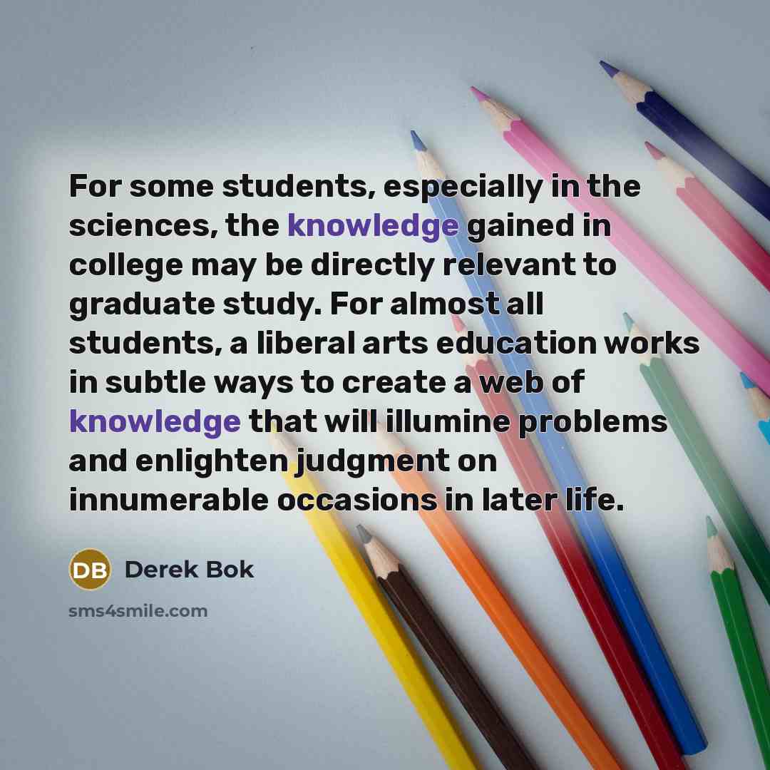 “For some students, especially in the sciences, the knowledge gained…” quote by Derek Bok