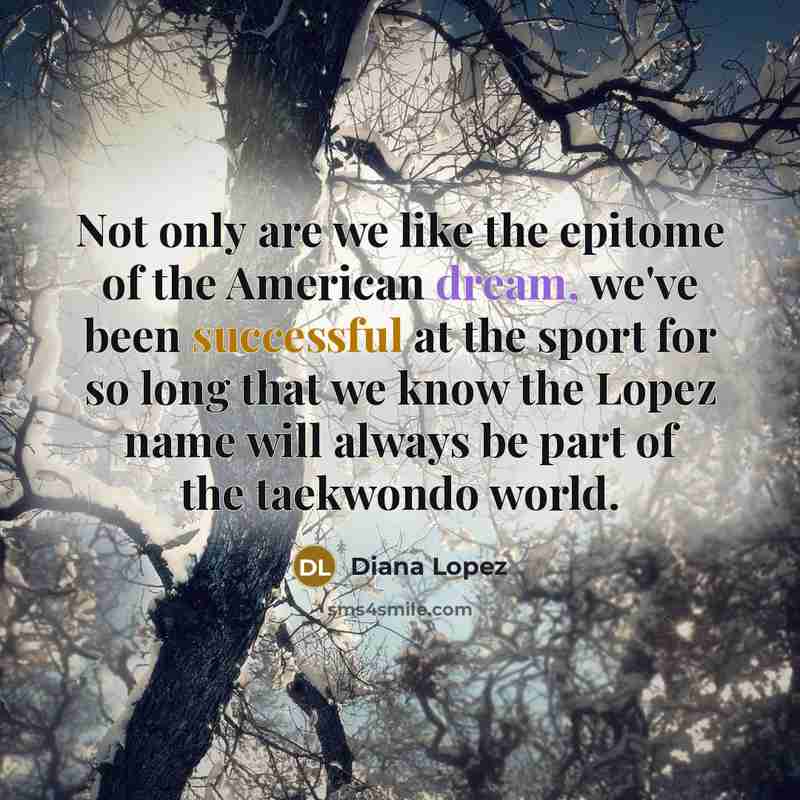 “Not only are we like the epitome of the American…” quote by Diana Lopez