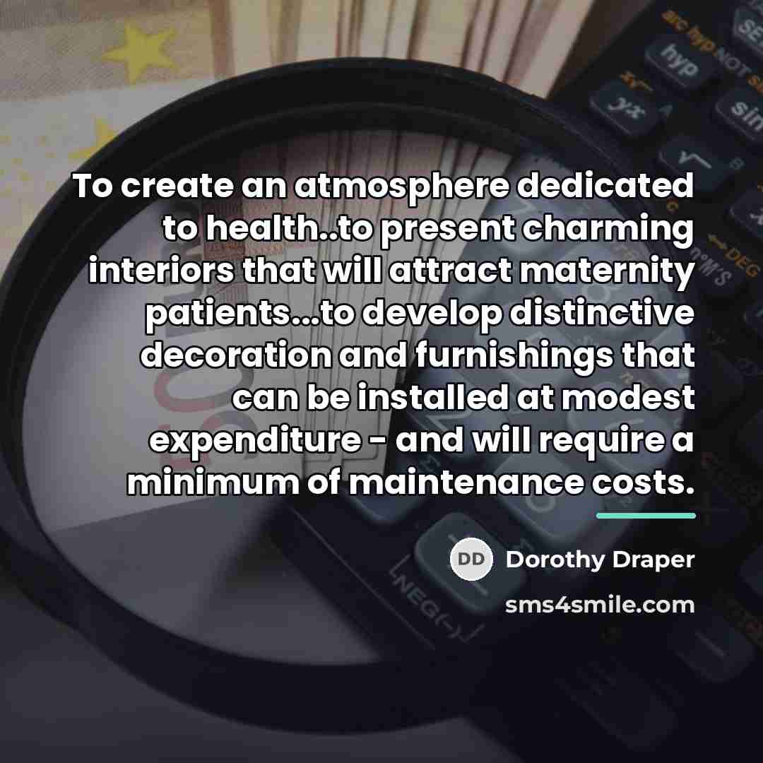 “To create an atmosphere dedicated to health..to present charming interiors…” quote by Dorothy Draper